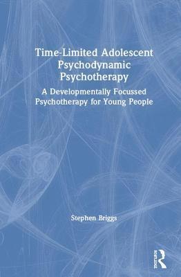 Stephen Briggs - Time-Limited Adolescent Psychodynamic Psychotherapy, Inbunden