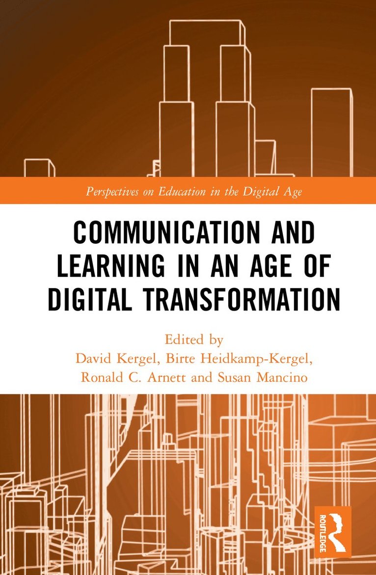 David Kergel, Birte Heidkamp-Kergel, Ronald C. Arnett, Susan Mancino - Communication and Learning in an Age of Digital Transformation, Inbunden