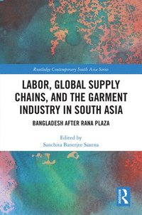 bokomslag Labor, Global Supply Chains, and the Garment Industry in South Asia