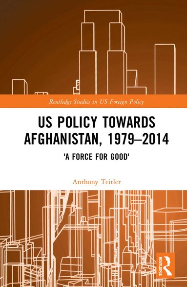 bokomslag US Policy Towards Afghanistan, 1979-2014