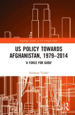 US Policy Towards Afghanistan, 1979-2014 1