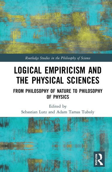 Sebastian Lutz, Adam Tamas Tuboly - Logical Empiricism and the Physical Sciences, Inbunden