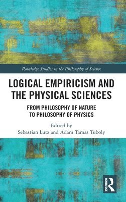 Sebastian Lutz, Adam Tamas Tuboly - Logical Empiricism and the Physical Sciences, Inbunden