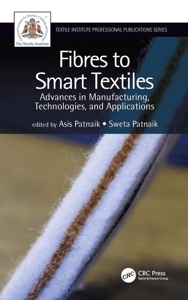 Asis Patnaik, Sweta Patnaik - Fibres to Smart Textiles, Inbunden