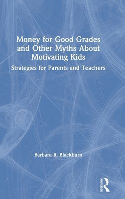 bokomslag Money for Good Grades and Other Myths About Motivating Kids