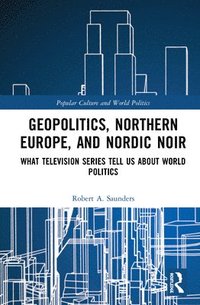 bokomslag Geopolitics, Northern Europe, and Nordic Noir