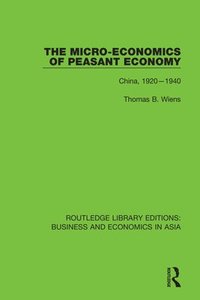 bokomslag The Micro-Economics of Peasant Economy, China 1920-1940