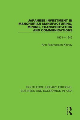 Japanese Investment in Manchurian Manufacturing, Mining, Transportation, and Communications, 1931-1945 1