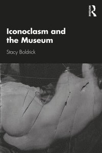 bokomslag Iconoclasm and the Museum