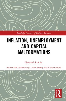 Bernard Schmitt - Inflation, Unemployment and Capital Malformations, Inbunden