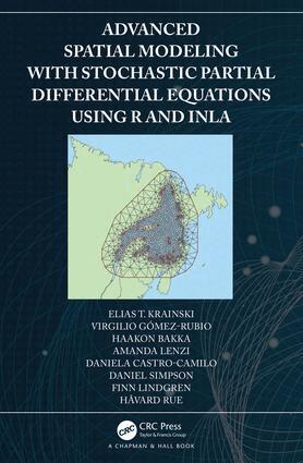 Elias Krainski, Virgilio Gómez-Rubio, Haakon Bakka, Amanda Lenzi, Daniela Castro-Camilo, Daniel Simpson, Finn Lindgren, Håvard Rue - Advanced Spatial Modeling with Stochastic Partial Differential Equations Using R and INLA, Inbunden