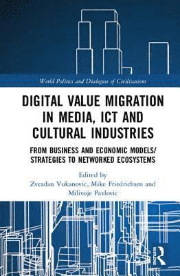 bokomslag Digital Value Migration in Media, ICT and Cultural Industries