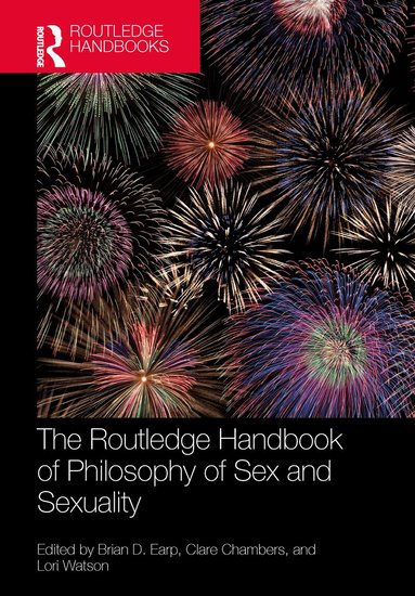 Brian D. Earp, Clare Chambers, Lori Watson - Routledge Handbook of Philosophy of Sex and Sexuality, Inbunden