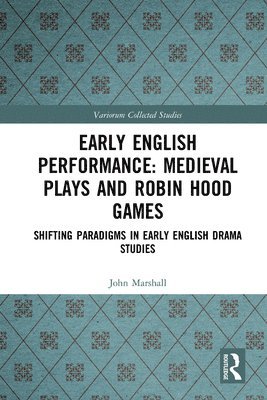 Early English Performance: Medieval Plays and Robin Hood Games 1