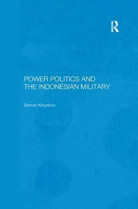 Damien Kingsbury - Power Politics and the Indonesian Military, Häftad