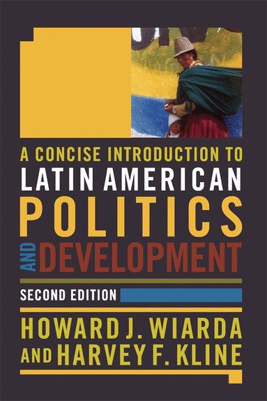 Howard J. Wiarda, Harvey F. Kline - Concise Introduction to Latin American Politics and Development, Inbunden