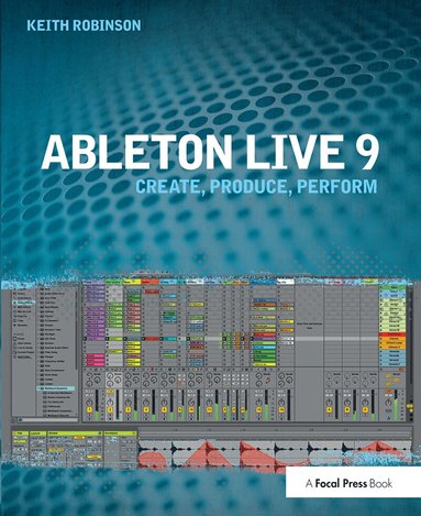 Keith Robinson - Ableton Live 9, Inbunden
