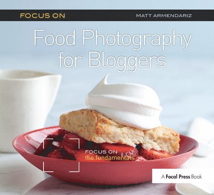 Focus on Food Photography for Bloggers