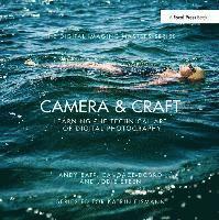 Camera & Craft: Learning the Technical Art of Digital Photography 1