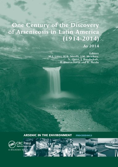 Marta I. Litter, Hugo B. Nicolli, Martin Meichtry, Natalia Quici, Jochen Bundschuh, Prosun Bhattacharya, Ravi Naidu - One Century of the Discovery of Arsenicosis in Latin America (1914-2014) As2014, Häftad