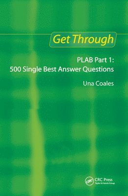 Get Through PLAB Part 1: 500 Single Best Answer Questions 1