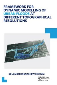 bokomslag Framework for Dynamic Modelling of Urban Floods at Different Topographical Resolutions