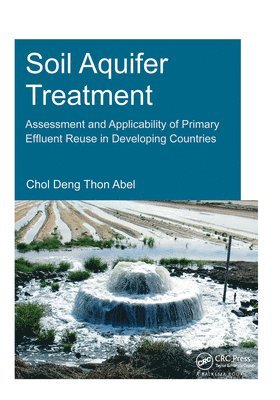 bokomslag Soil Aquifer Treatment: Assessment and Applicability of Primary Effluent Reuse in Developing Countries