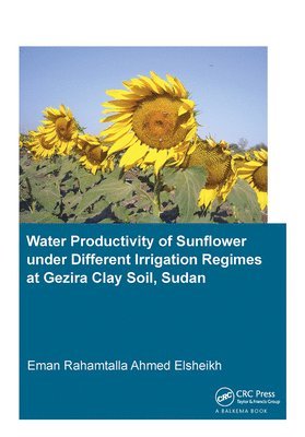 Water Productivity of Sunflower under Different Irrigation Regimes at Gezira Clay Soil, Sudan 1