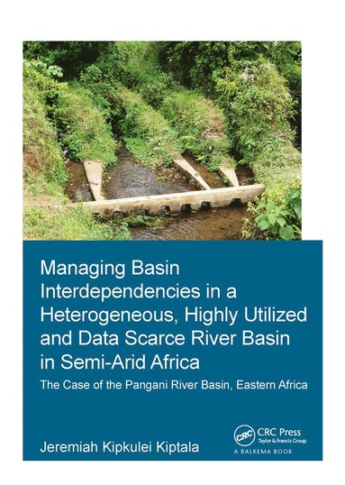 bokomslag Managing Basin Interdependencies in a Heterogeneous, Highly Utilized and Data Scarce River Basin in Semi-Arid Africa