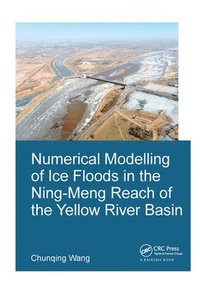 bokomslag Numerical Modelling of Ice Floods in the Ning-Meng Reach of the Yellow River Basin