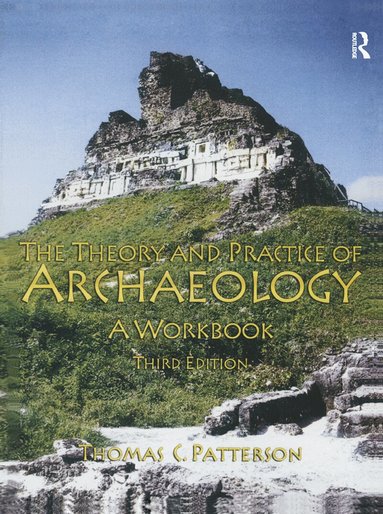 Thomas C Patterson - Theory and Practice of Archaeology, Inbunden