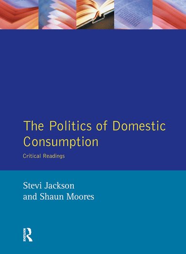 Stevi Jackson, Shaun Moores - Politics of Domestic Consumption, Inbunden