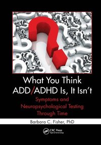 bokomslag What You Think ADD/ADHD Is, It Isn't