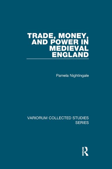 Pamela Nightingale - Trade, Money, and Power in Medieval England, Häftad