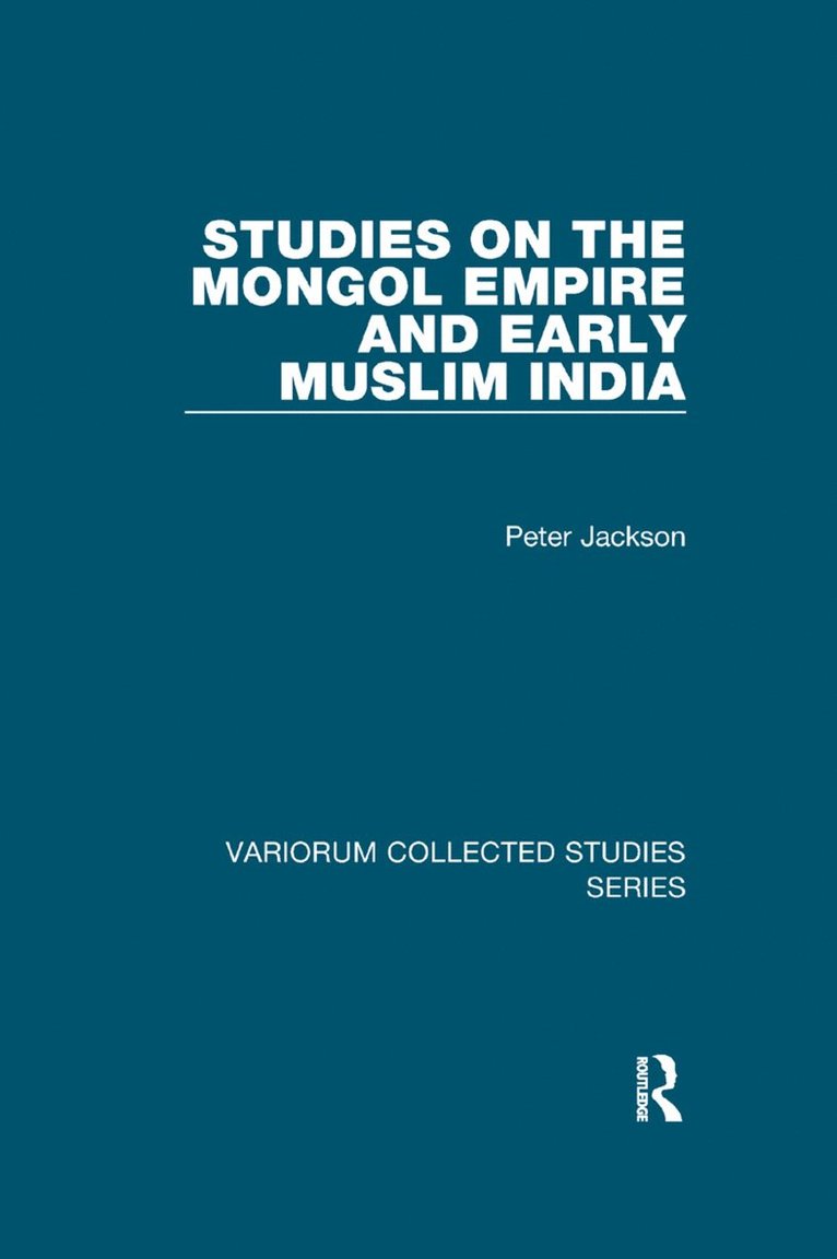 Peter Jackson - Studies on the Mongol Empire and Early Muslim India, Häftad