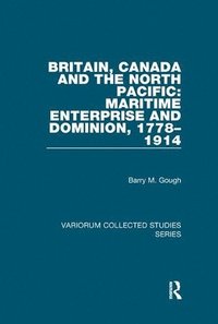 bokomslag Britain, Canada and the North Pacific: Maritime Enterprise and Dominion, 17781914