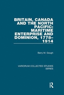 bokomslag Britain, Canada and the North Pacific: Maritime Enterprise and Dominion, 17781914