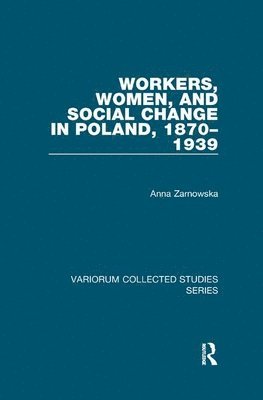 Anna Zarnowska - Workers, Women, and Social Change in Poland, 1870–1939, Häftad