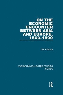 Om Prakash - On the Economic Encounter Between Asia and Europe, 1500-1800, Häftad