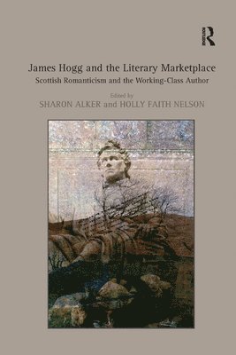 Holly Faith Nelson, Sharon Alker - James Hogg and the Literary Marketplace, Häftad