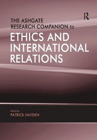 bokomslag The Ashgate Research Companion to Ethics and International Relations