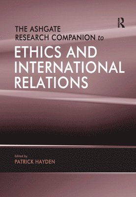 bokomslag The Ashgate Research Companion to Ethics and International Relations