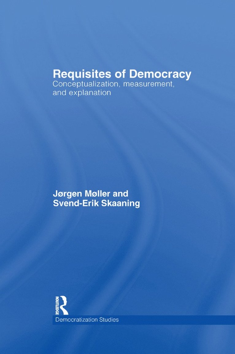 Jørgen Møller, Svend-Erik Skaaning, Denmark) Møller, Jørgen (Aarhus University, Denmark) Skaaning, Svend-Erik (Aarhus University - Requisites of Democracy, Häftad