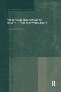 bokomslag Breakdown and Change of Private Interest Governments