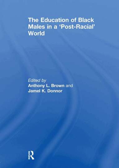 Anthony L. Brown, Jamel K. Donnor - Education of Black Males in a 'Post-Racial' World, Häftad