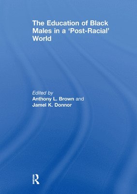 bokomslag The Education of Black Males in a 'Post-Racial' World