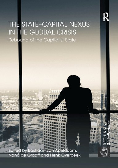 Bastiaan van Apeldoorn, Naná de Graaff, Henk W. Overbeek - State–Capital Nexus in the Global Crisis, Häftad