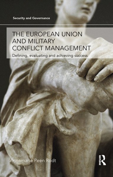 Annemarie Peen Rodt - European Union and Military Conflict Management, Häftad