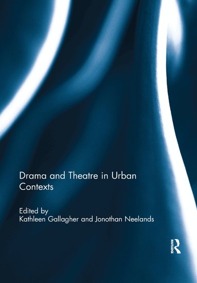 Kathleen Gallagher, Jonothan Neelands - Drama and Theatre in Urban Contexts, Häftad