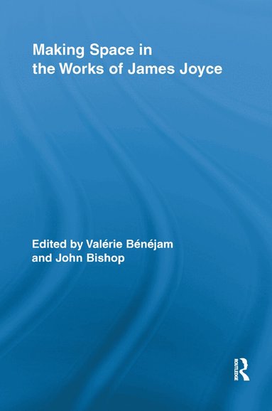 Valerie Benejam, John Bishop - Making Space in the Works of James Joyce, Häftad